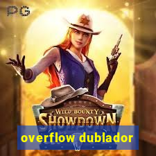 overflow dublador